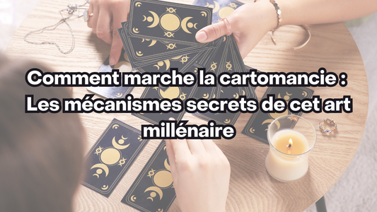 Comment marche la cartomancie : Les mécanismes secrets de cet art millénaire