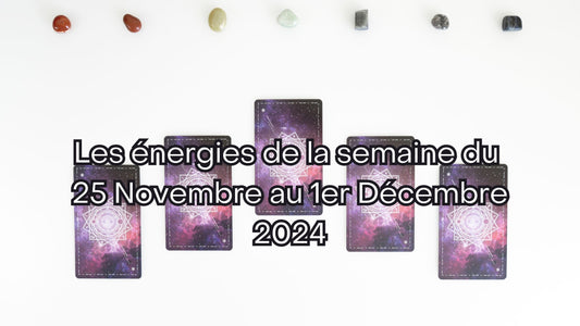 Les énergies de la semaine du 25 Novembre au 1er Décembre 2024