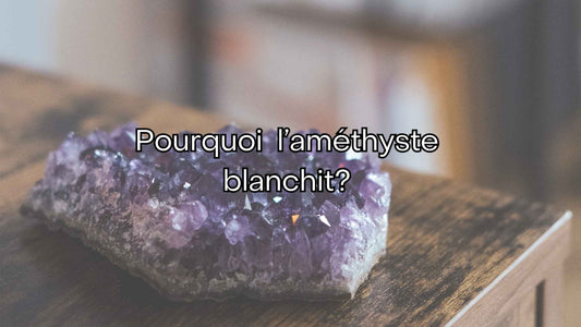 Pourquoi votre améthyste blanchit : Causes, solutions et conseils