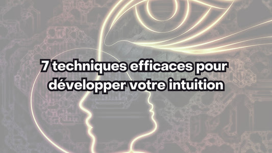 7 techniques efficaces pour développer votre intuition