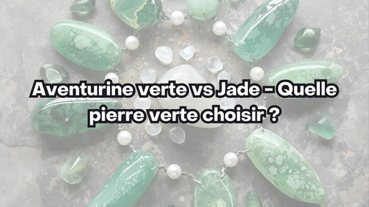 Aventurine verte vs Jade - Quelle pierre verte choisir ?