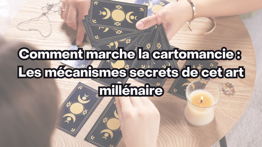 Comment marche la cartomancie : Les mécanismes secrets de cet art millénaire