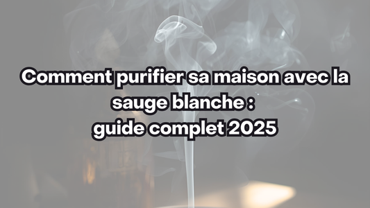 Comment purifier sa maison avec la sauge blanche : guide complet 2025