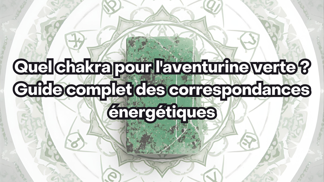 Quel chakra pour l'aventurine verte ? Guide complet des correspondances énergétiques