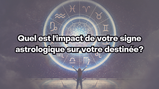 Quel est l'impact de votre signe astrologique sur votre destinée?