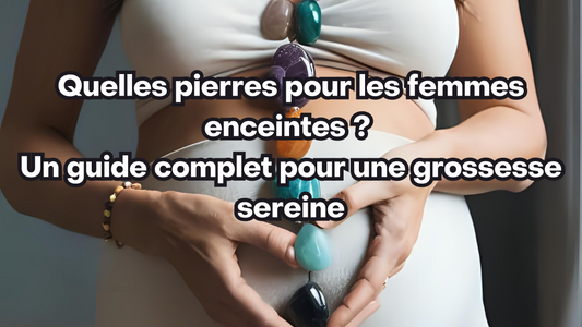 Quelles pierres pour les femmes enceintes ? Un guide complet pour une grossesse sereine