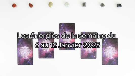 Les énergies de la semaine du 6 au 12 Janvier
