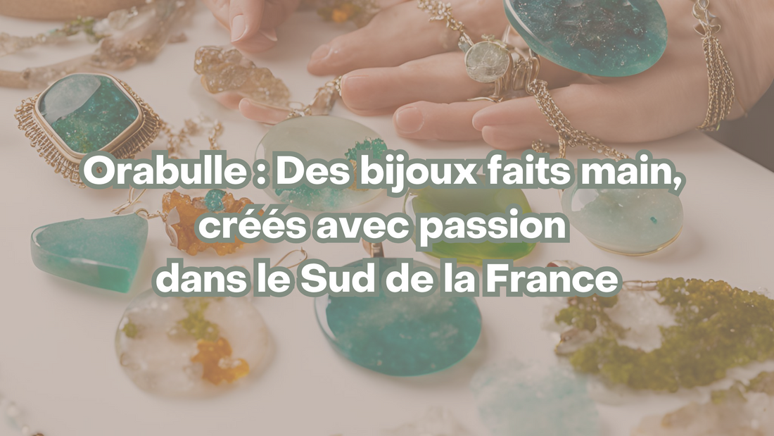 Orabulle : Des bijoux faits main, créés avec passion dans le Sud de la France